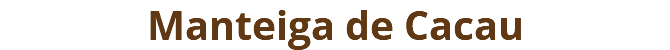 Manteiga de Cacau